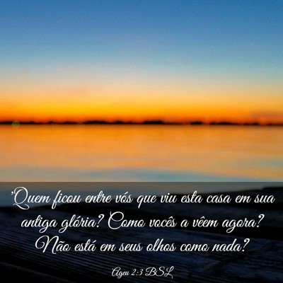Picture 03 - Ageu 2:3 BSL - 'Quem ficou entre vós que viu esta casa em sua - Bible Verse Picture