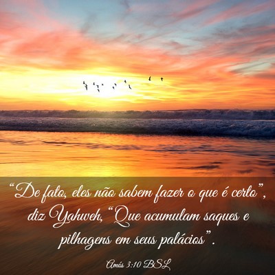 Picture 03 - Amós 3:10 BSL - “De fato, eles não sabem fazer o que é - Bible Verse Picture