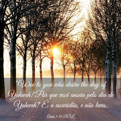Picture 03 - Amós 5:18 BSL - “Woe to you who desire the day of Yahweh! Por - Bible Verse Picture