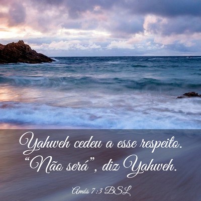 Picture 03 - Amós 7:3 BSL - Yahweh cedeu a esse respeito. “Não será”, - Bible Verse Picture
