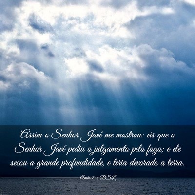 Picture 03 - Amós 7:4 BSL - Assim o Senhor Javé me mostrou: eis que o Senhor - Bible Verse Picture
