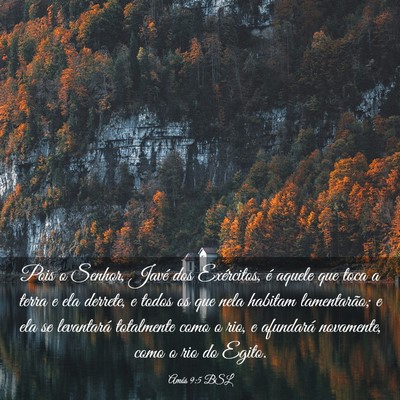 Picture 03 - Amós 9:5 BSL - Pois o Senhor, Javé dos Exércitos, é aquele - Bible Verse Picture