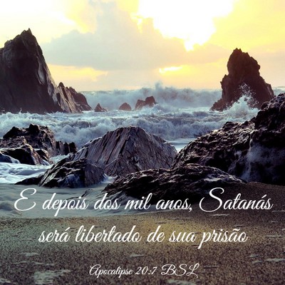 Picture 03 - Apocalipse 20:7 BSL - E depois dos mil anos, Satanás será libertado - Bible Verse Picture