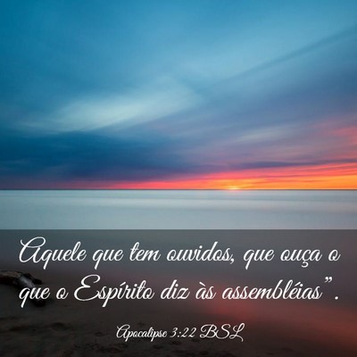 Picture 03 - Apocalipse 3:22 BSL - Aquele que tem ouvidos, que ouça o que o - Bible Verse Picture