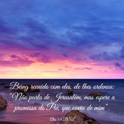 Picture 03 - Atos 1:4 BSL - Being reunido com eles, ele lhes ordenou: “Não - Bible Verse Picture