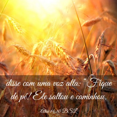 Picture 03 - Atos 14:10 BSL - disse com uma voz alta: “Fique de pé! Ele - Bible Verse Picture