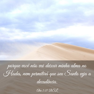 Picture 03 - Atos 2:27 BSL - porque você não vai deixar minha alma no Hades, - Bible Verse Picture