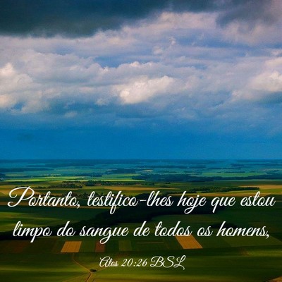 Picture 03 - Atos 20:26 BSL - Portanto, testifico-lhes hoje que estou limpo do - Bible Verse Picture