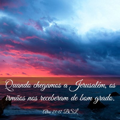 Picture 03 - Atos 21:17 BSL - Quando chegamos a Jerusalém, os irmãos nos - Bible Verse Picture