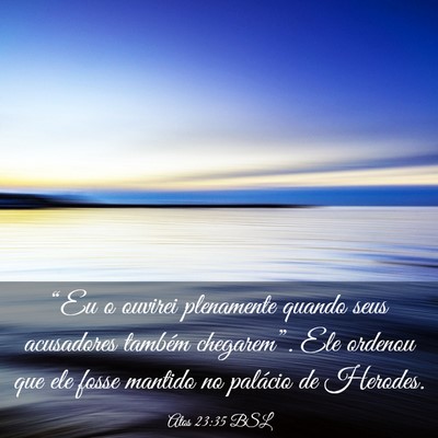Picture 03 - Atos 23:35 BSL - “Eu o ouvirei plenamente quando seus acusadores - Bible Verse Picture