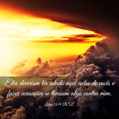 Picture 03 - Atos 24:19 BSL - Eles deveriam ter estado aqui antes de vocês e - Bible Verse Picture