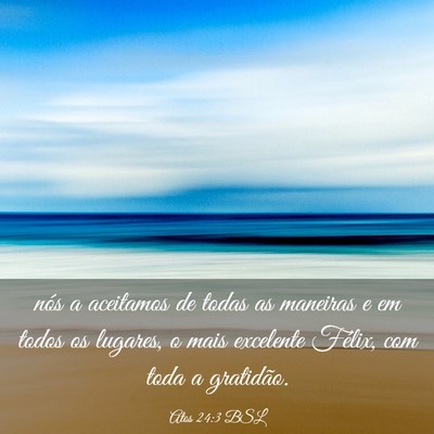 Picture 03 - Atos 24:3 BSL - nós a aceitamos de todas as maneiras e em todos - Bible Verse Picture