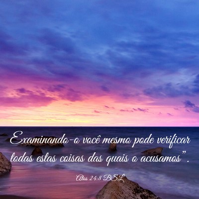 Picture 03 - Atos 24:8 BSL - Examinando-o você mesmo pode verificar todas - Bible Verse Picture