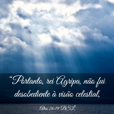 Picture 03 - Atos 26:19 BSL - “Portanto, rei Agripa, não fui desobediente à - Bible Verse Picture