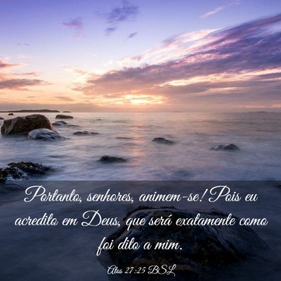 Picture 03 - Atos 27:25 BSL - Portanto, senhores, animem-se! Pois eu acredito - Bible Verse Picture