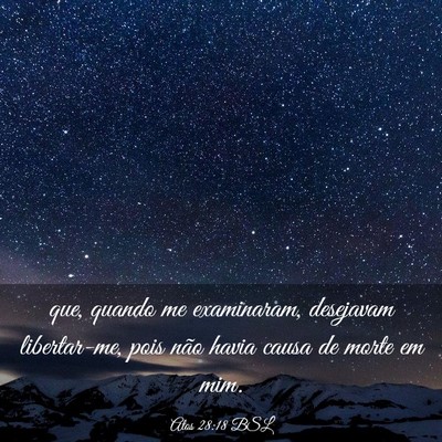 Picture 03 - Atos 28:18 BSL - que, quando me examinaram, desejavam libertar-me, - Bible Verse Picture