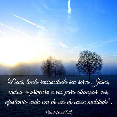 Picture 03 - Atos 3:26 BSL - Deus, tendo ressuscitado seu servo Jesus, - Bible Verse Picture