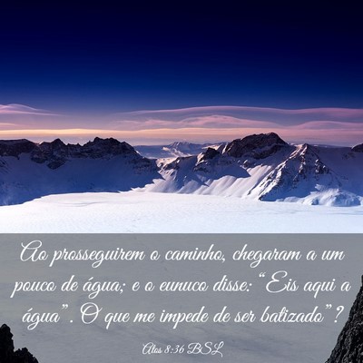 Picture 03 - Atos 8:36 BSL - Ao prosseguirem o caminho, chegaram a um pouco de - Bible Verse Picture