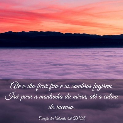 Picture 03 - Canção de Salomão 4:6 BSL - Até o dia ficar frio e as sombras fugirem, Irei - Bible Verse Picture