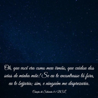 Picture 03 - Canção de Salomão 8:1 BSL - Oh, que você era como meu irmão, que cuidou dos - Bible Verse Picture