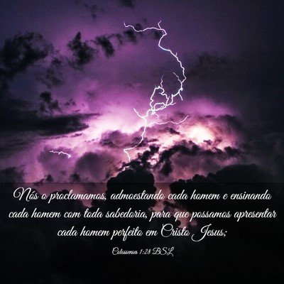 Picture 03 - Colossenses 1:28 BSL - Nós o proclamamos, admoestando cada homem e - Bible Verse Picture