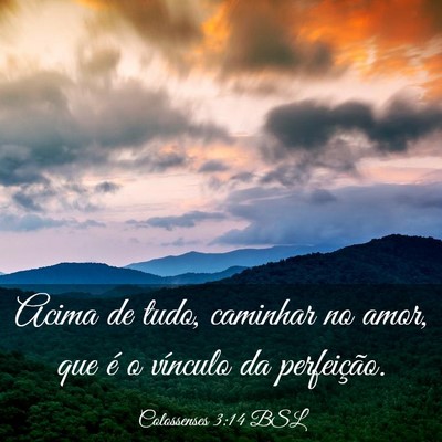 Picture 03 - Colossenses 3:14 BSL - Acima de tudo, caminhar no amor, que é o - Bible Verse Picture