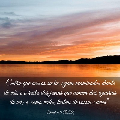 Picture 03 - Daniel 1:13 BSL - Então que nossos rostos sejam examinados diante - Bible Verse Picture