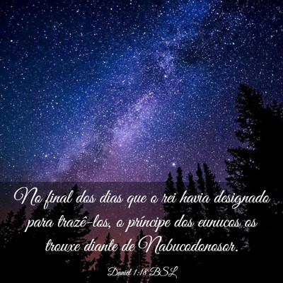 Picture 03 - Daniel 1:18 BSL - No final dos dias que o rei havia designado para - Bible Verse Picture