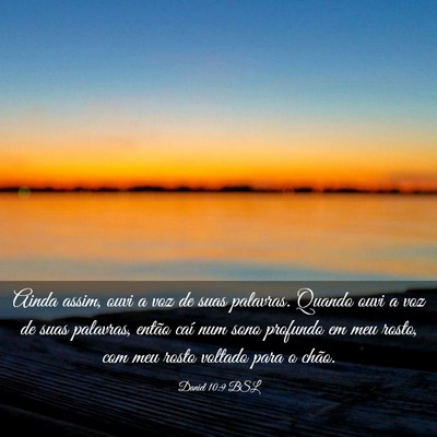 Picture 03 - Daniel 10:9 BSL - Ainda assim, ouvi a voz de suas palavras. Quando - Bible Verse Picture