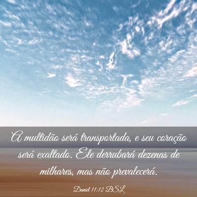 Picture 03 - Daniel 11:12 BSL - A multidão será transportada, e seu coração - Bible Verse Picture
