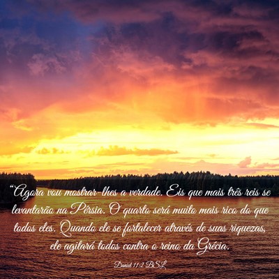 Picture 03 - Daniel 11:2 BSL - “Agora vou mostrar-lhes a verdade. Eis que mais - Bible Verse Picture