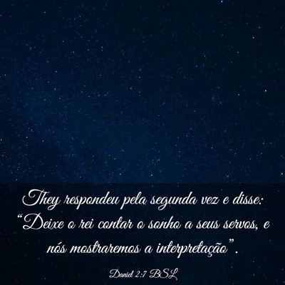 Picture 03 - Daniel 2:7 BSL - They respondeu pela segunda vez e disse: “Deixe - Bible Verse Picture