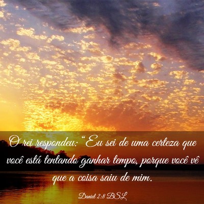 Picture 03 - Daniel 2:8 BSL - O rei respondeu: “Eu sei de uma certeza que - Bible Verse Picture