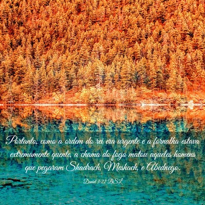 Picture 03 - Daniel 3:22 BSL - Portanto, como a ordem do rei era urgente e a - Bible Verse Picture
