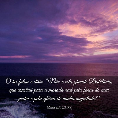 Picture 03 - Daniel 4:30 BSL - O rei falou e disse: “Não é esta grande - Bible Verse Picture