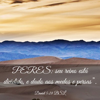 Picture 03 - Daniel 5:28 BSL - PERES: seu reino está dividido, e dado aos medos - Bible Verse Picture