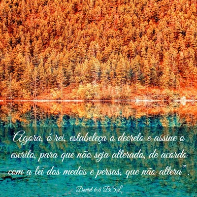 Picture 03 - Daniel 6:8 BSL - Agora, ó rei, estabeleça o decreto e assine o - Bible Verse Picture