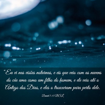Picture 03 - Daniel 7:13 BSL - “Eu vi nas visões noturnas, e eis que veio com - Bible Verse Picture