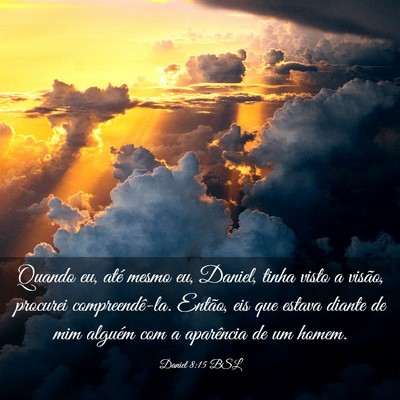 Picture 03 - Daniel 8:15 BSL - Quando eu, até mesmo eu, Daniel, tinha visto a - Bible Verse Picture