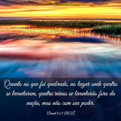 Picture 03 - Daniel 8:22 BSL - Quanto ao que foi quebrado, no lugar onde quatro - Bible Verse Picture