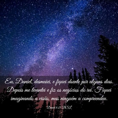 Picture 03 - Daniel 8:27 BSL - Eu, Daniel, desmaiei, e fiquei doente por alguns - Bible Verse Picture