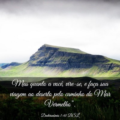 Picture 03 - Deuteronômio 1:40 BSL - Mas quanto a você, vire-se, e faça sua viagem - Bible Verse Picture