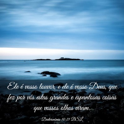 Picture 03 - Deuteronômio 10:21 BSL - Ele é vosso louvor, e ele é vosso Deus, que fez - Bible Verse Picture