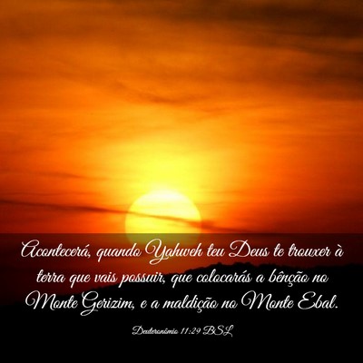 Picture 03 - Deuteronômio 11:29 BSL - Acontecerá, quando Yahweh teu Deus te trouxer à - Bible Verse Picture