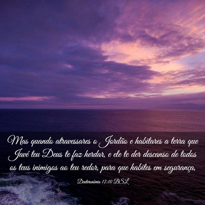 Picture 03 - Deuteronômio 12:10 BSL - Mas quando atravessares o Jordão e habitares a - Bible Verse Picture