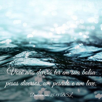 Picture 03 - Deuteronômio 25:13 BSL - Você não deverá ter em sua bolsa pesos - Bible Verse Picture