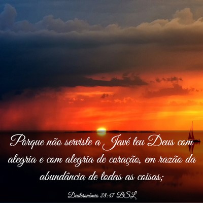 Picture 03 - Deuteronômio 28:47 BSL - Porque não serviste a Javé teu Deus com alegria - Bible Verse Picture