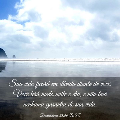Picture 03 - Deuteronômio 28:66 BSL - Sua vida ficará em dúvida diante de você. - Bible Verse Picture