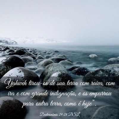 Picture 03 - Deuteronômio 29:28 BSL - Yahweh tirou-os de sua terra com raiva, com ira e - Bible Verse Picture