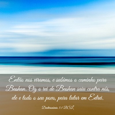 Picture 03 - Deuteronômio 3:1 BSL - Então nos viramos, e subimos o caminho para - Bible Verse Picture